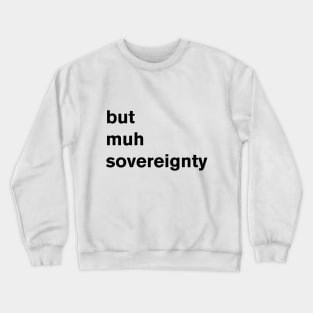 But Muh Sovereignty Crewneck Sweatshirt